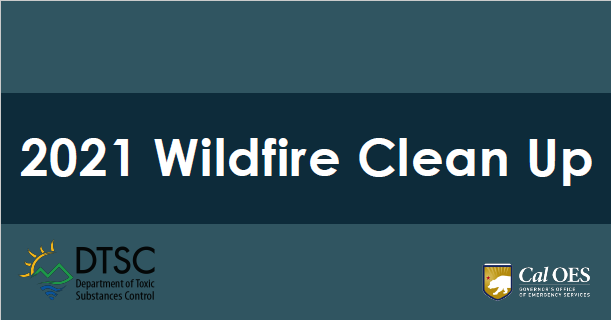 2021 Wildfire Cleanup Underway: Cal OES Coordinating Removal of Household Hazardous Waste for Four California Wildfires