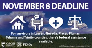 November 8 Deadline for federal assistance. Learn more at wildfirerecovery.caloes.ca.gov