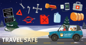 Car driving through snow with preparedness items such as a flashlight, first aid kit, and tools to change a tire. Text that reads Travel Safe and the Cal O E S logo.