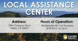 Local Assistance Center, address is 2001 Campus Drive, Yreka CA 96097. Hours of operation are Wednesday, August 17 to August 18 from 9am to 7pm