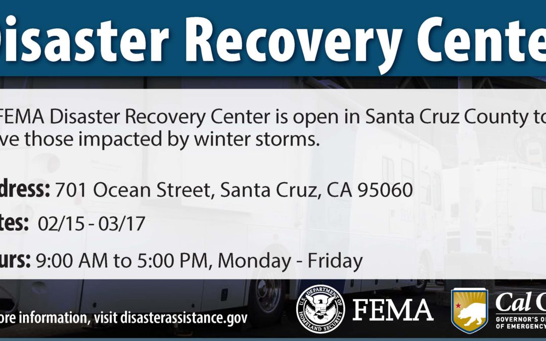 Disaster Recovery Center Open in Santa Cruz County to Assist Those Impacted by Winter Storms