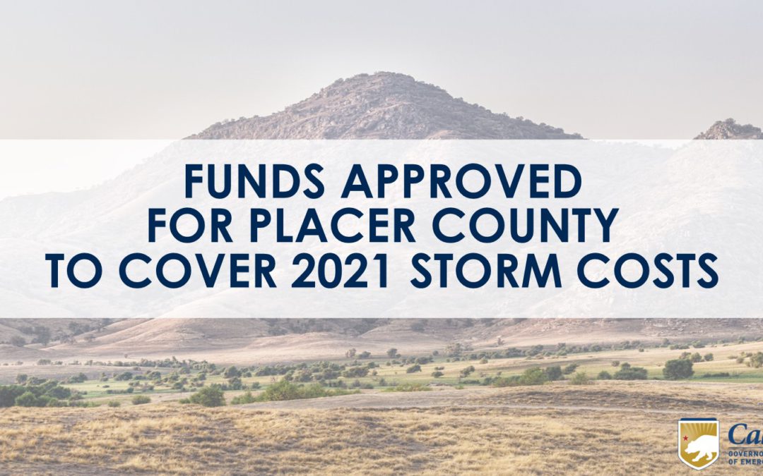 Cal OES Announces Approval of California Disaster Assistance Act Funds and Administrative Fees to Help the Placer County Water Agency Cover December 2021 Storm Costs