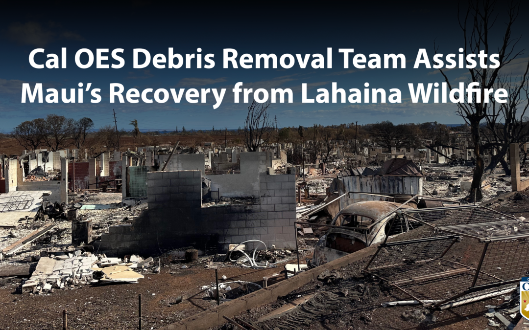 Cal OES Debris Removal Team Assists Lahaina Wildfire Recovery on Maui