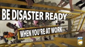 People walking down the staircase with text that reads Be Disaster Ready When You're at Work. Cal O E S logo in bottom right corner
