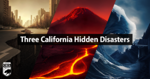 Image of three potential disasters, earthquakes, volcanoes, and tsunamis. With text that reads Three California Hidden Disasters and the Cal O E S logo in the corner