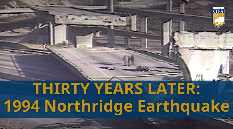 Cal OES Marks Thirty Years of Earthquake Preparedness and Resiliency After 1994 Northridge Earthquake 