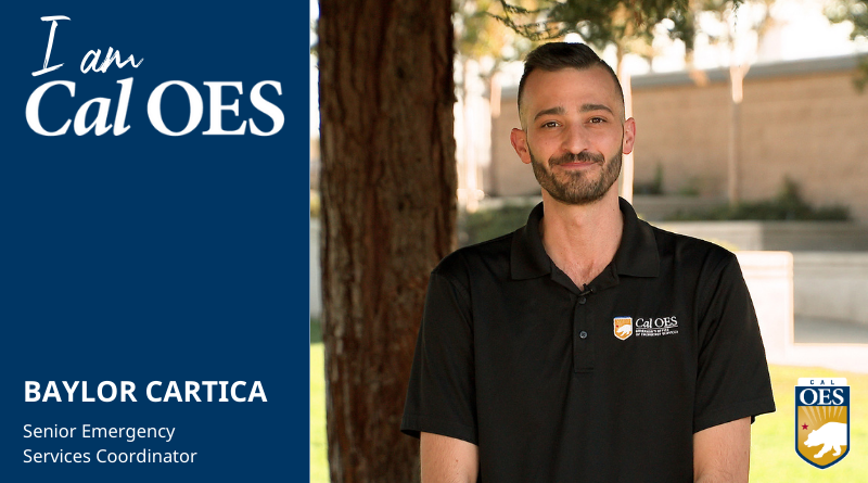 Watch: Shining a Spotlight on Staff – I am Cal OES Video Series – Baylor Cartica, Senior Emergency Services Coordinator