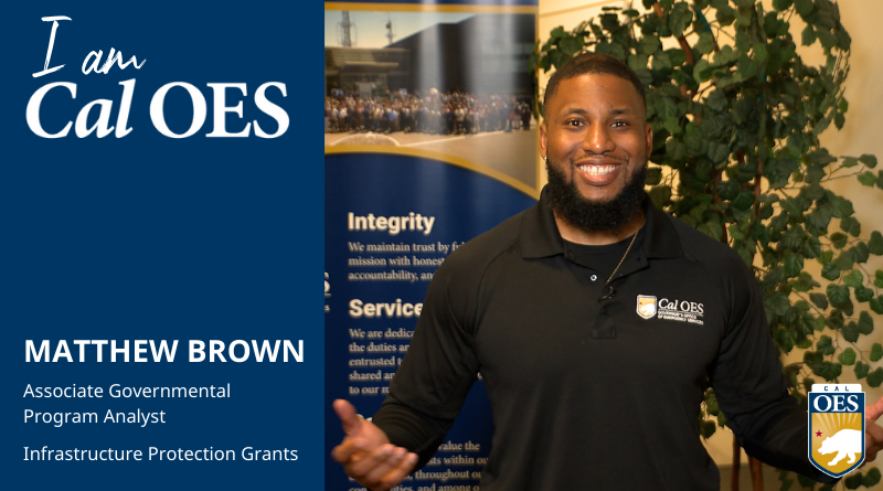 Watch: Shining a Spotlight on Staff – I am Cal OES Video Series –  Matthew Brown, Associate Governmental Program Analyst, Infrastructure Protection Grants