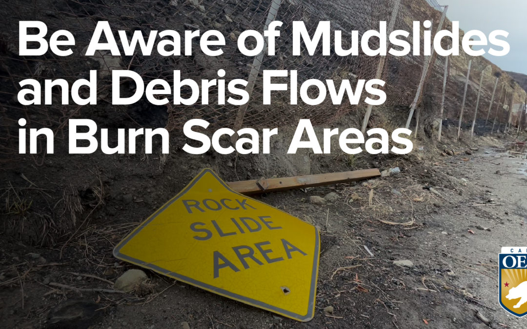 Be Prepared for Mudslides and Debris Flows in Burn Scar Areas