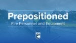 Prepositioned Fire Personnel and Equipment